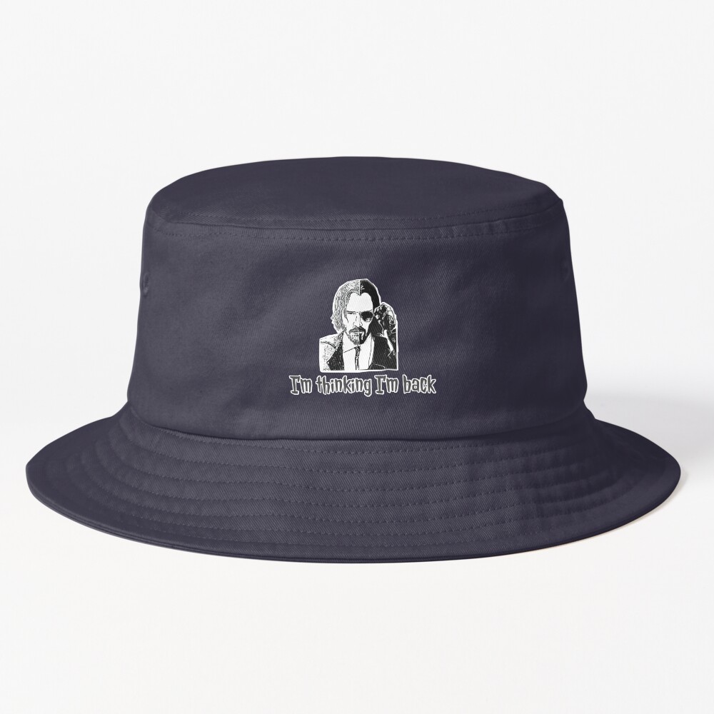 I M Thinking I M Back Bucket Hat